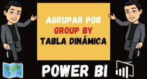 Agrupar POR en Power Bi o Group By o Tabla dinámica en Power Bi