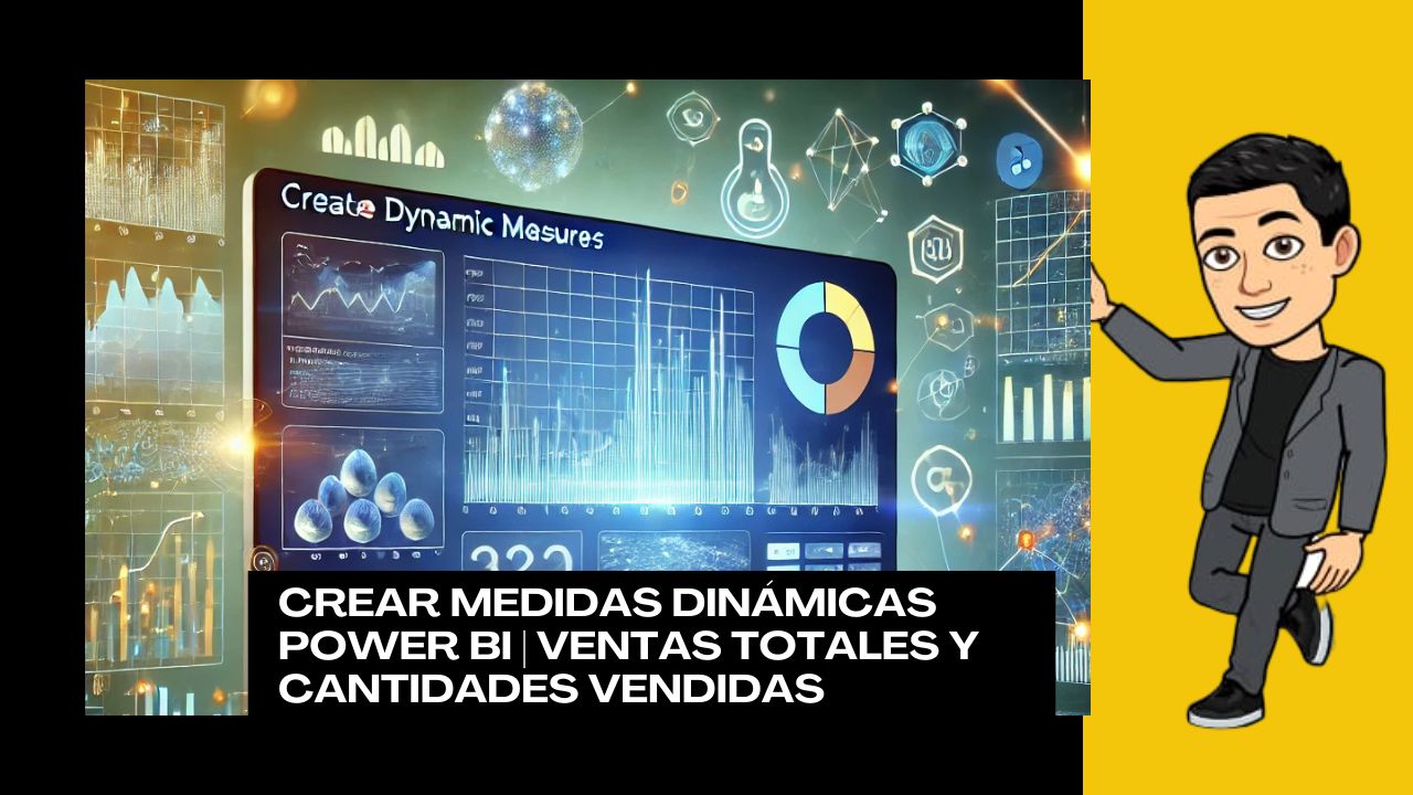 Crear medidas Dinámicas Power BI Ventas totales y Cantidades Vendidas