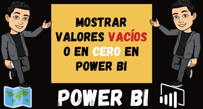 Mostrar Valores Vacíos o en Cero en Power BI